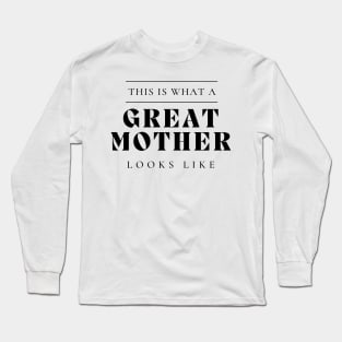 This Is What A Great Mother Looks Like. Long Sleeve T-Shirt